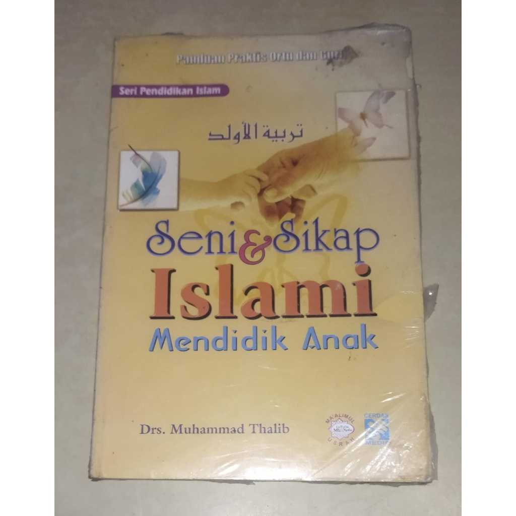 BUKU ORIGINAL SENI & SIKAP ISLAMI MENDIDIK ANAK / MUHAMMAD THALIB