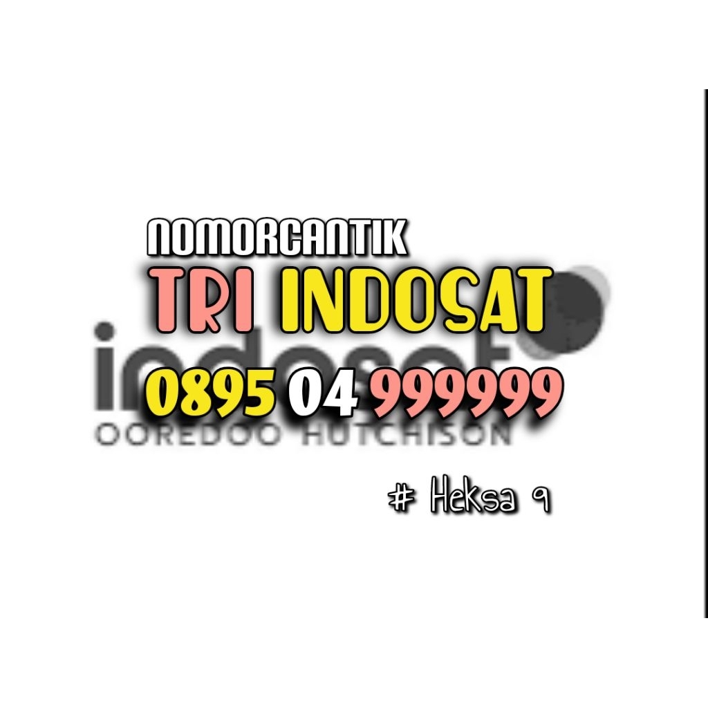 nomor CANTIK Kartu Perdana TRI INDOSAT HOKI HEKSA 999 999