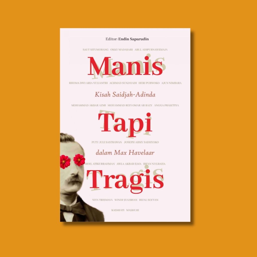 Manis Tapi Tragis: Kisah Saidjah-Adinda dalam Max Havelaar - Ari J. Adipurwawidjana, Okky Madasari, 