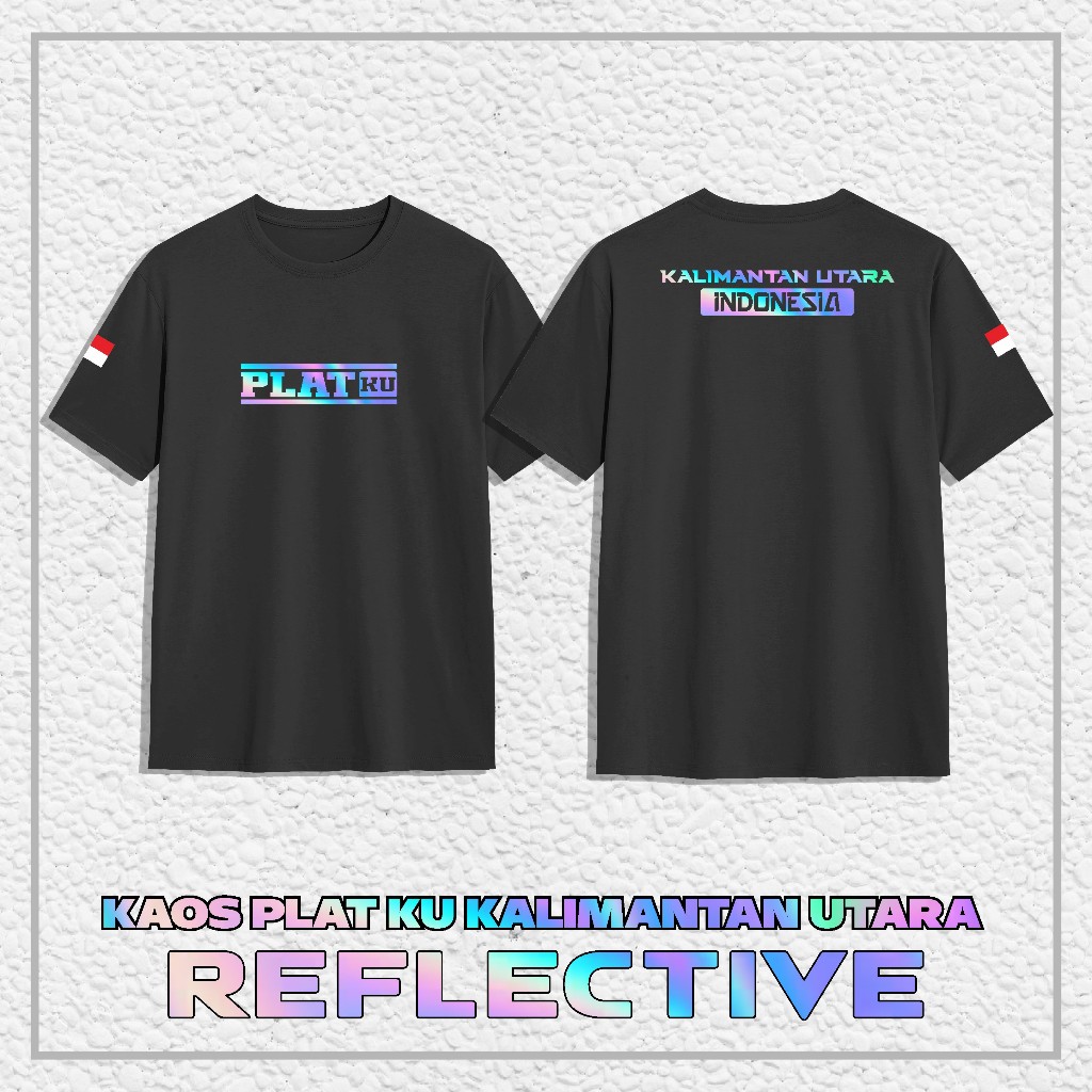 Kaos Baju PLAT KU KALIMANTAN UTARA "REFLEKTIF MENYALA" || Kaos Distro PLAT KU KALIMANTAN UTARA Combe