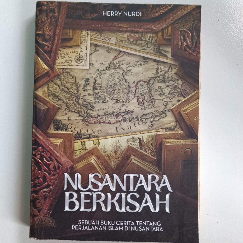 NUSANTARA BERKISAH SEBUAH BUKU CERITA TENTANG PERJALANAN ISLAM DI NUSANTARA, HERRY NURDI