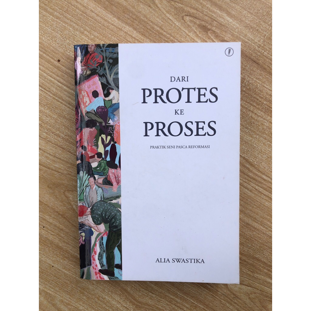 Dari Protes ke Proses, Praktik Seni Pascareformasi - Alia Swastika | Esai Seni Rupa