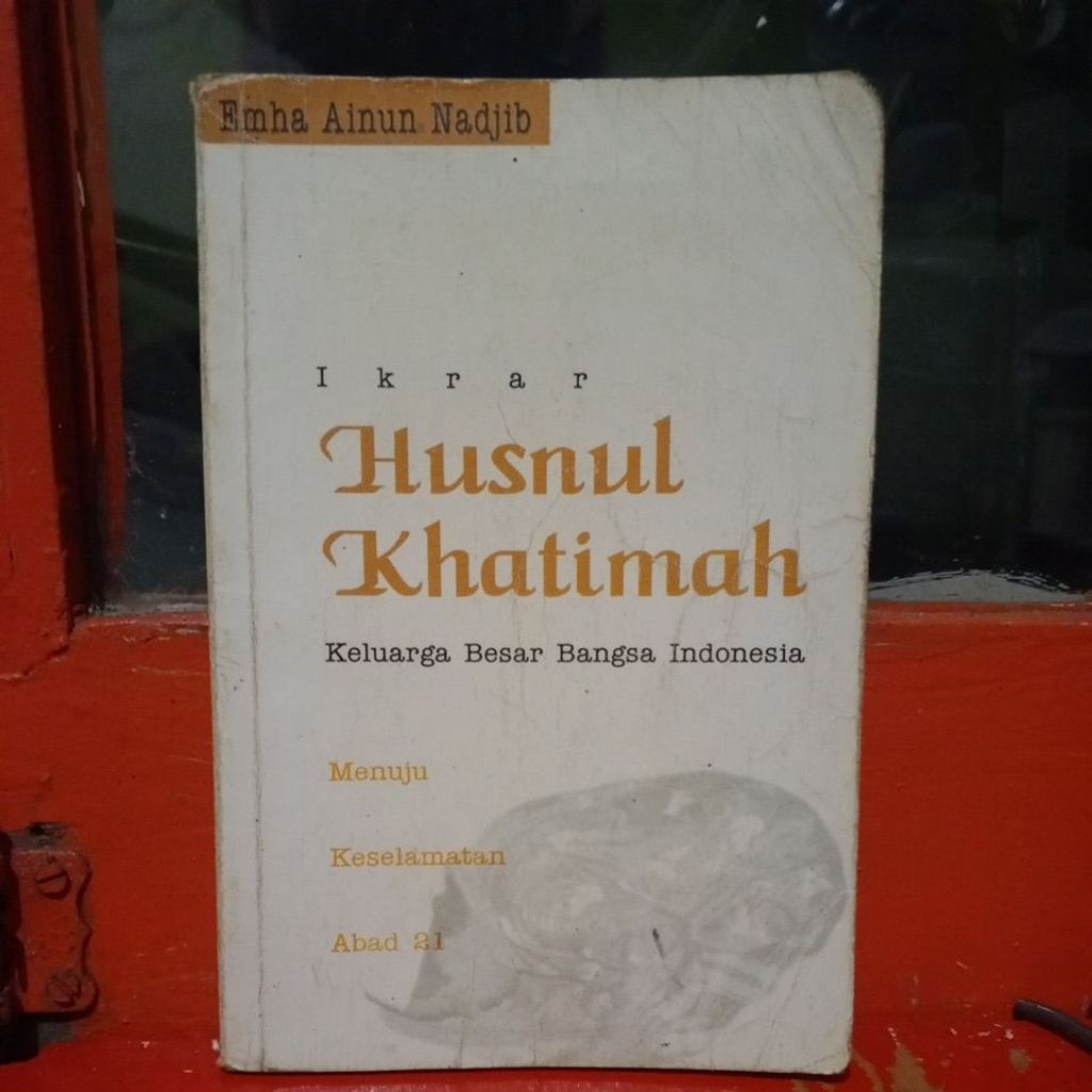 IKRAR HUSNUL KHATIMAH keluarga besar bangsa Indonesia. Emha Ainun Najib