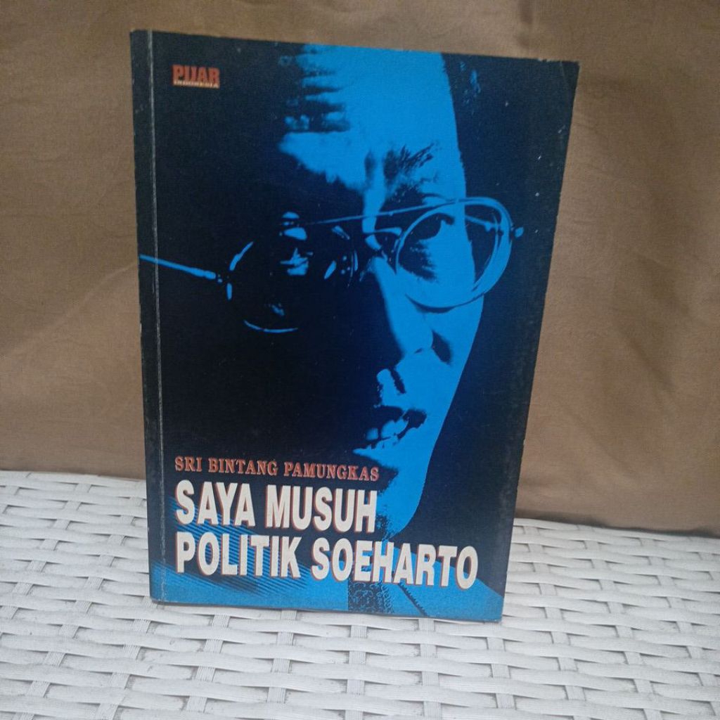 SAYA MUSUH POLITIK SOEHARTO - SRI BINTANG PAMUNGKAS