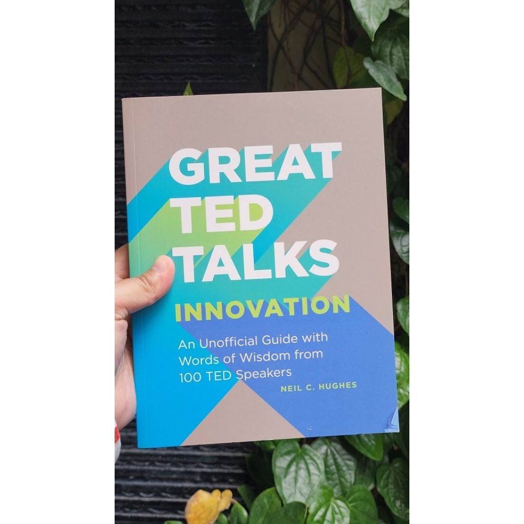 Great TED Talks : Innovation (An Unofficial Guide with Words of Wisdom from 100 TED Speakers) by Nei