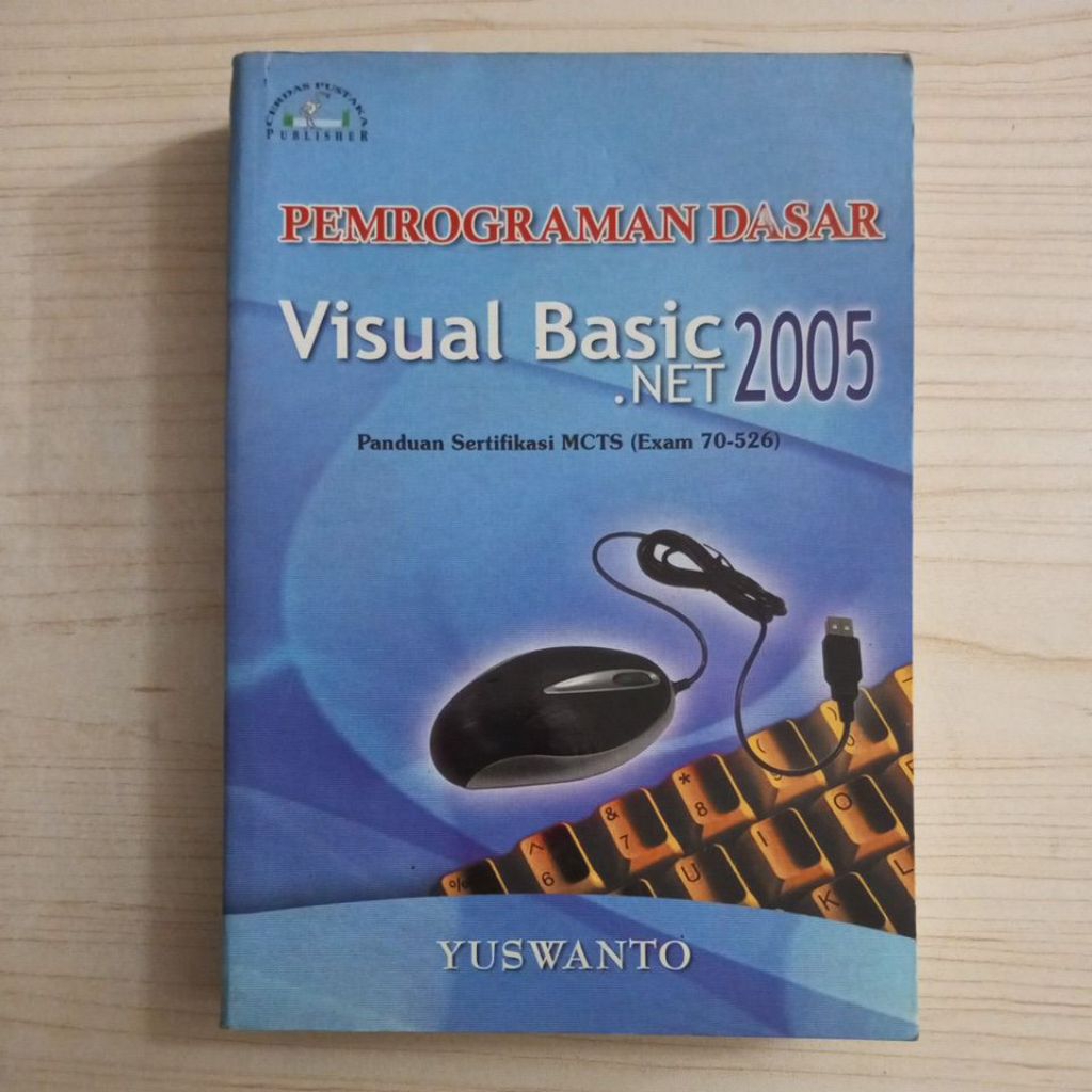 BUKU PEMROGRAMAN DASAR VISUAL BASIC NET 2005 OLEH YUSWANTO