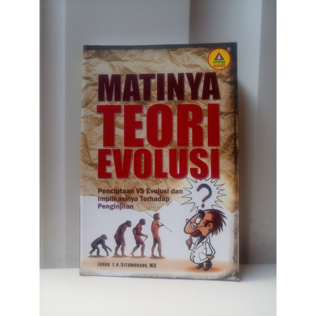 BUKU BEKAS ORIGINAL MATINYA TEORI EVOLUSI (PENCIPTAAN VS EVOLUSI DAN IMPLIKASINYA TERHADAP PENGINJIL