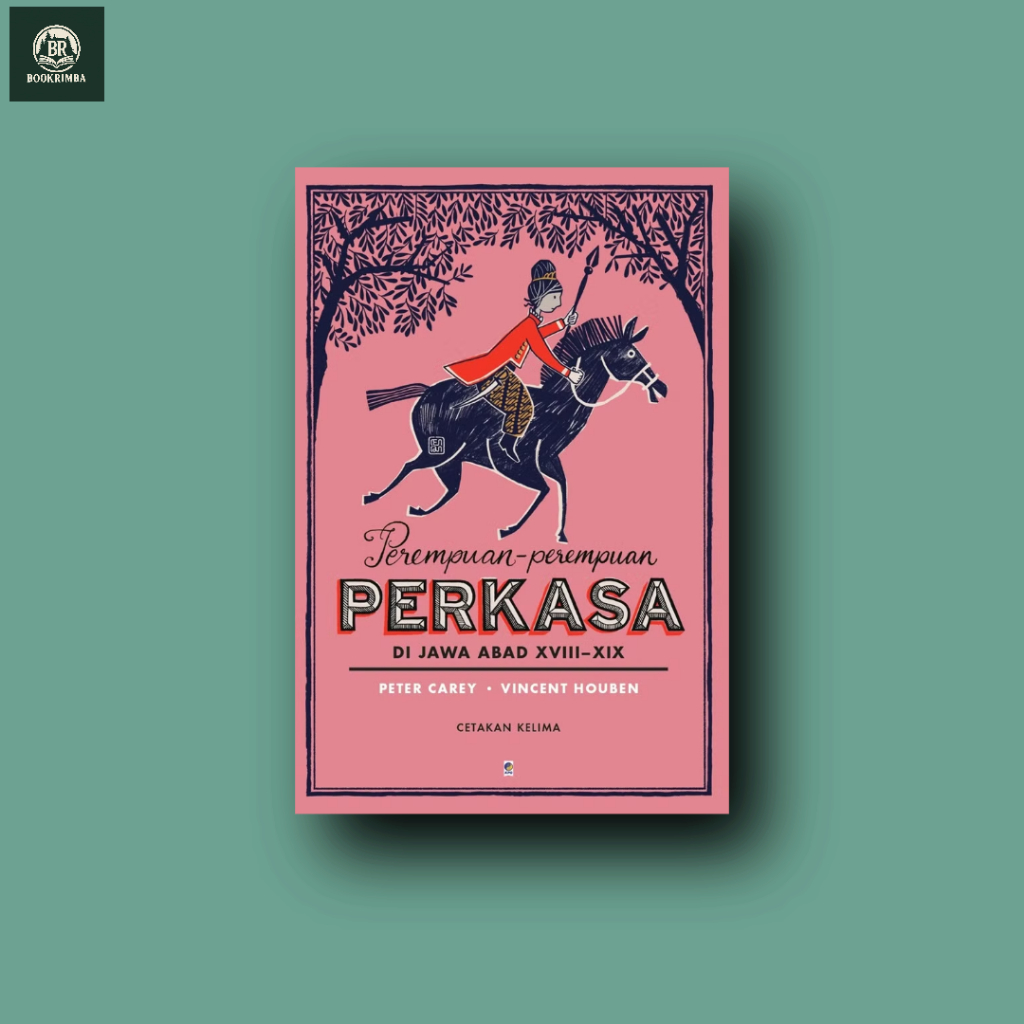 Perempuan-Perempuan Perkasa di jawa abad XVIII - XIX :Peter Carey - Vincent Houben