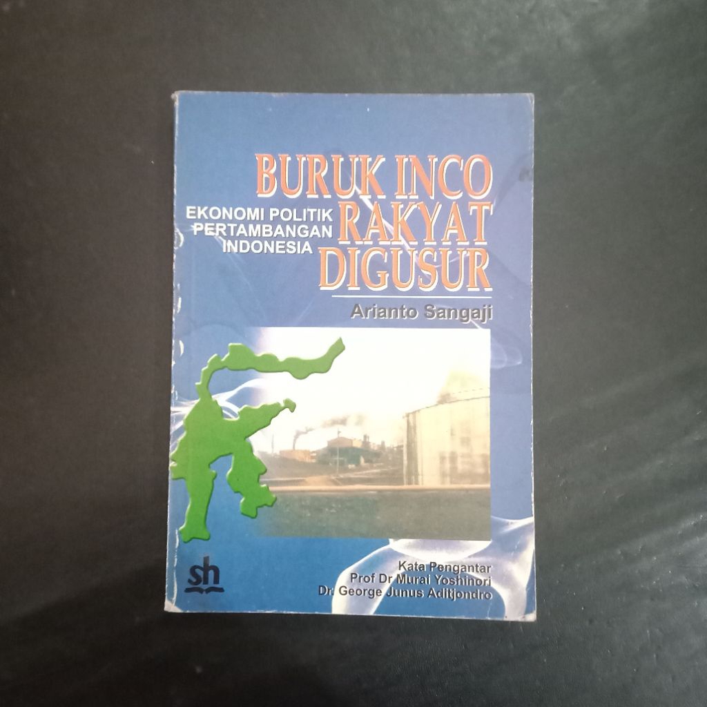 Buruk Inco Rakyat Digusur (Ekonomi Politik Pertambangan Indonesia) - Arianto Sangaji