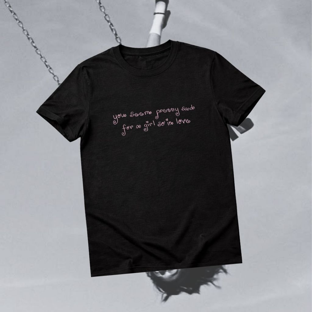 You Seem Pretty Sad for a Girl So in Love Olivia Rodrigo Black T-Shirt (Kaos Hitam Olivia Rodrigo)