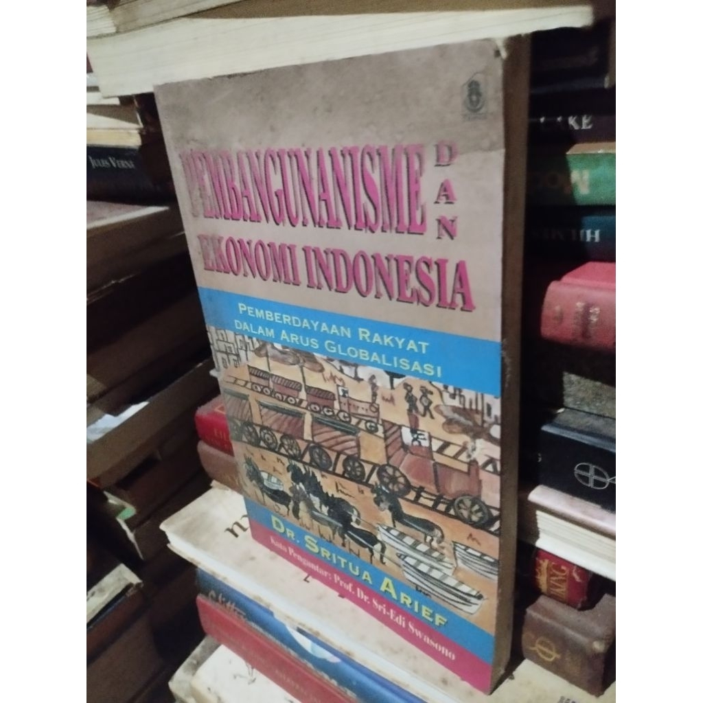 pembangunanisme ekonomi indonesia pemberdayaan  rakyat dalam arus  globalisasi dr. sritua arief