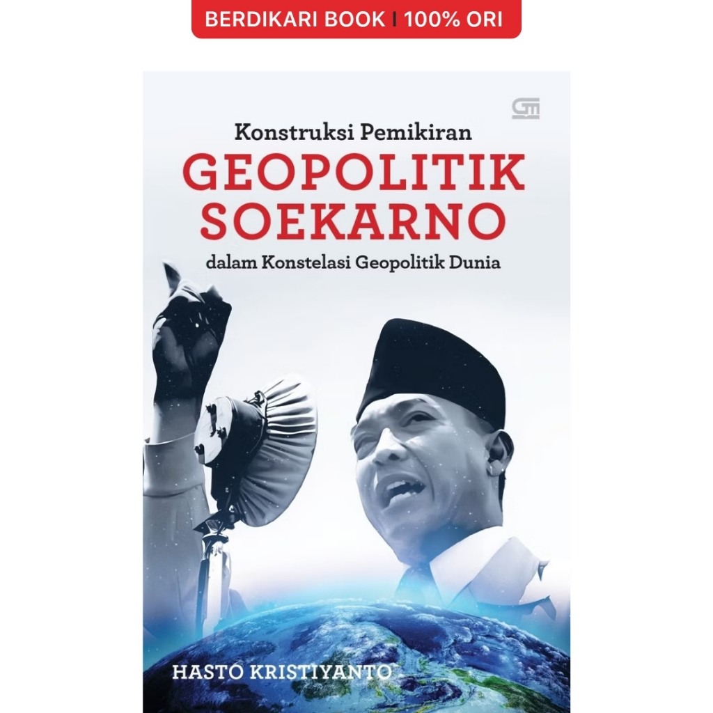 Konstruksi Pemikiran Geopolitik Soekarno dalam Konstelasi Geopolitik Dunia - Gramedia