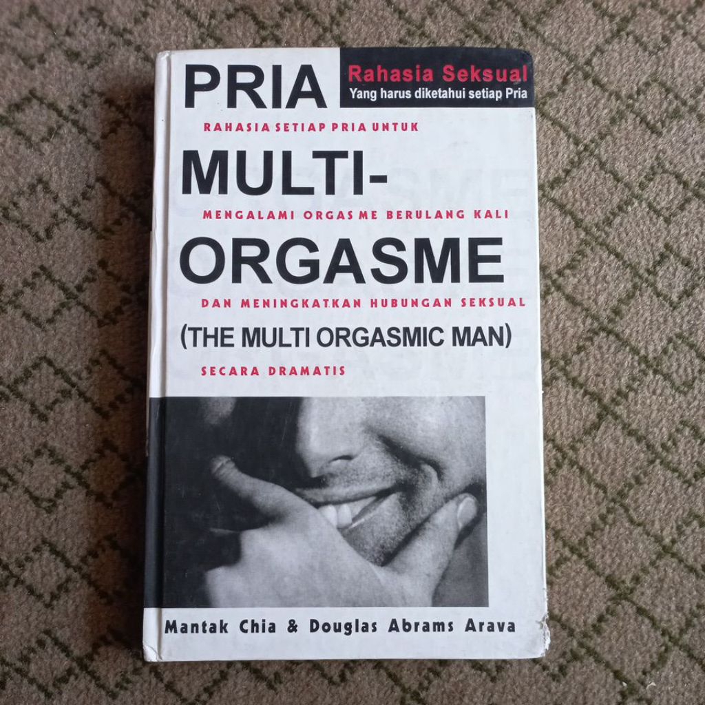 BUKU RAHASIA SEKSUAL YANG HARUS DIKETAHUI SETIAP PRIA.PRIA MULTI ORGASME. MANTAK CHIA DKK