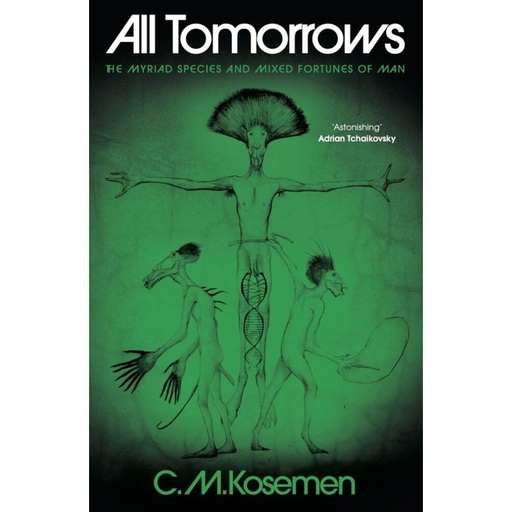 [PO] [EN Ori] All Tomorrows: The Myriad Species and Mixed Fortunes of Man by C. M. Kosemen - 9781806