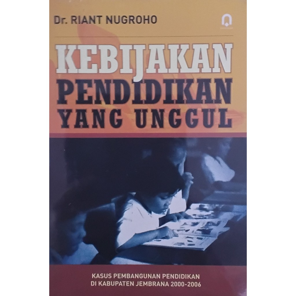 BUKU KEBIJAKAN PENDIDIKAN YANG UNGGUL - RIANT NUGROHO - PUSTAKA PELAJAR ORIGINAL tw