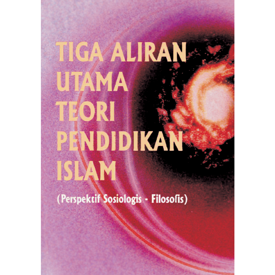 TIGA ALIRAN UTAMA TEORI PENDIDIKAN ISLAM (Perspektif Sosiologis -Filosofis)