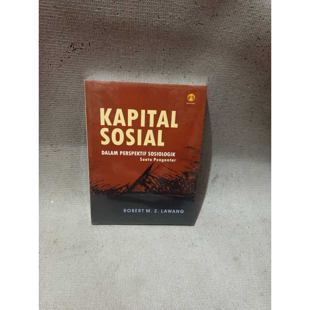 Kapital Sosial dalam perspektif sosiologik suatu pengantar- Robert MZ Lawang