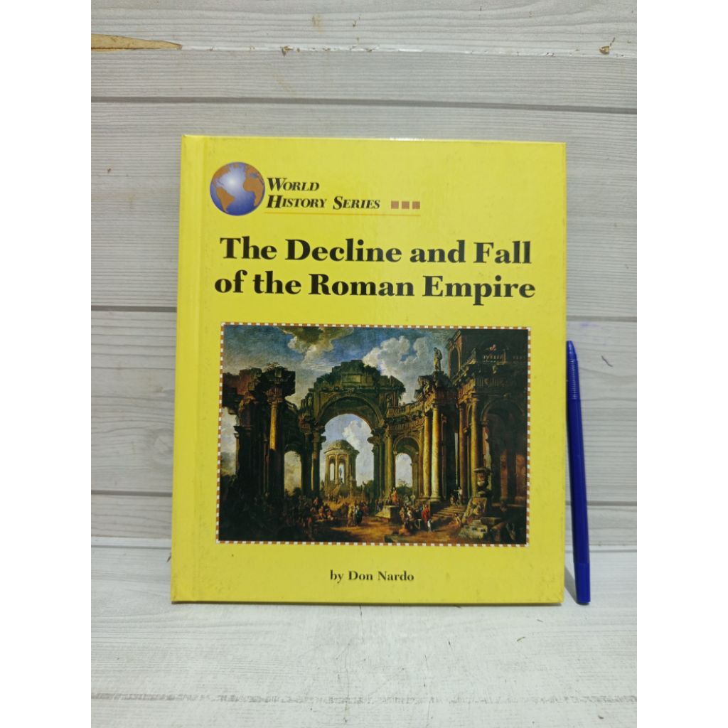 WORLD HISTORY SERIES The Decline and Fall of the Roman Empire BY Don Nardo
