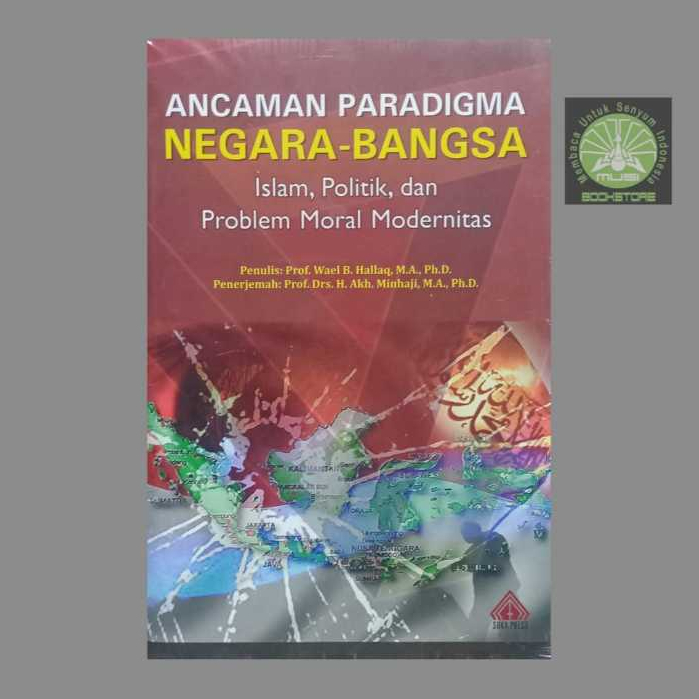Buku Ancaman Paradigma Negara Bangsa Islam Politik & Problem Moral Modernitas - Wael B Hallaq ORI