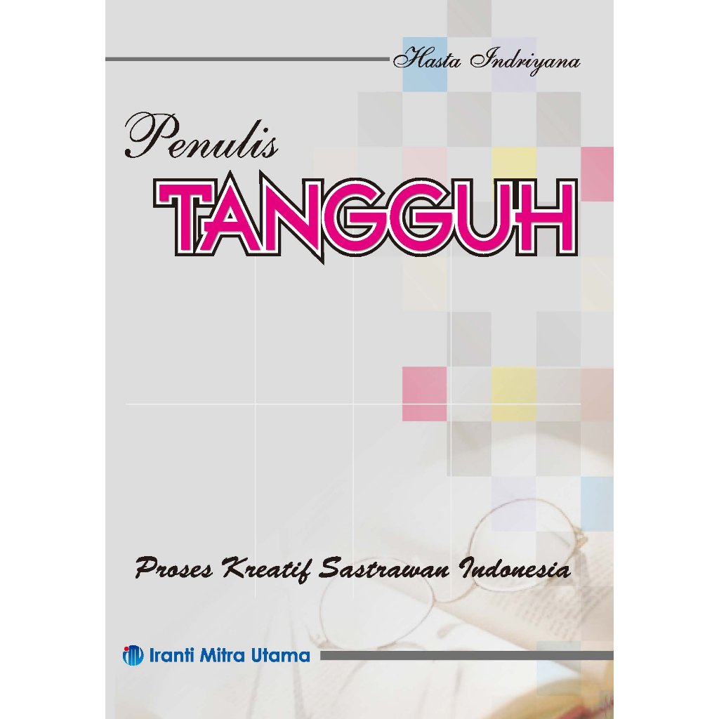 Penulis Tangguh, Proses Kreatif  Sastrawan Indonesia
