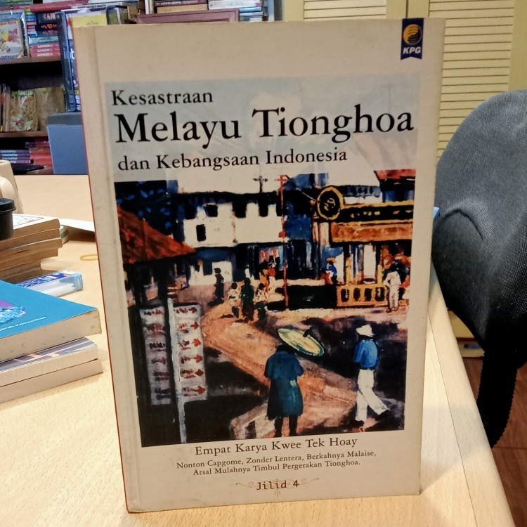 Kesastraan Melayu Tionghoa dan Kebangsaan Indonesia Jilid 4 : Empat Karya Kwee Tek Hoay