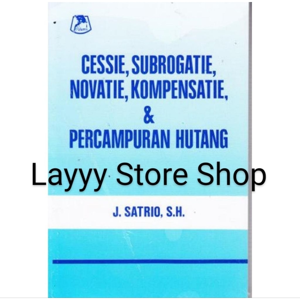 Cessie, Subrogatie, Novatie, Kompensatie, & Pencampuran Hutang - J.Satrio