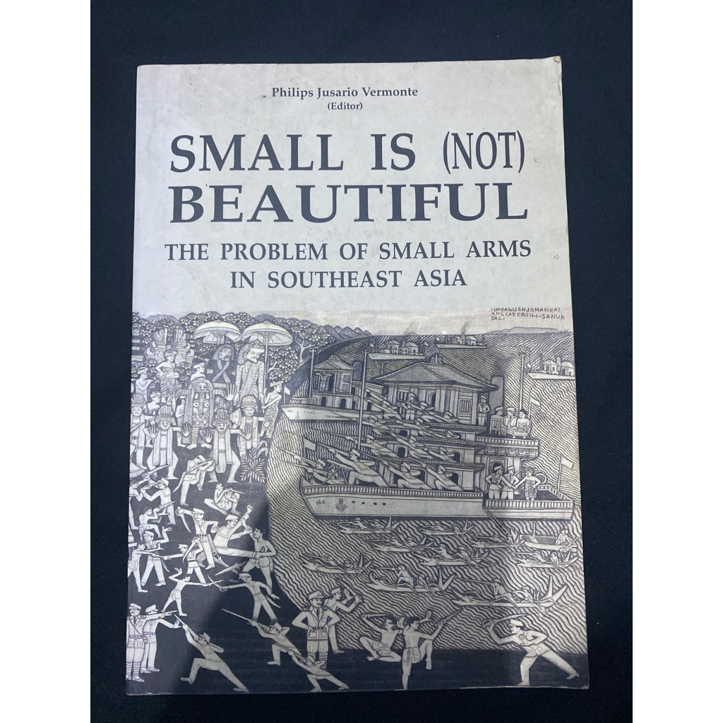 Buku Original SMALL IS (NOT) BEAUTIFUL THE PROBLEM ON SMALL ARMS IN SOUTHEAST ASIA