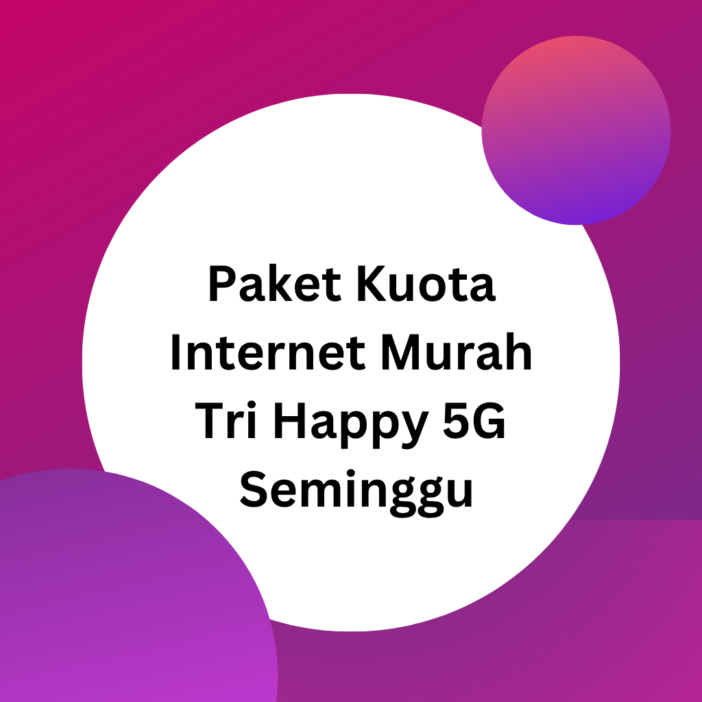 Promo Paket Kuota Internet Happy 5G Murah 18GB Three Tri 3 Nasional Indonesia 7 hari