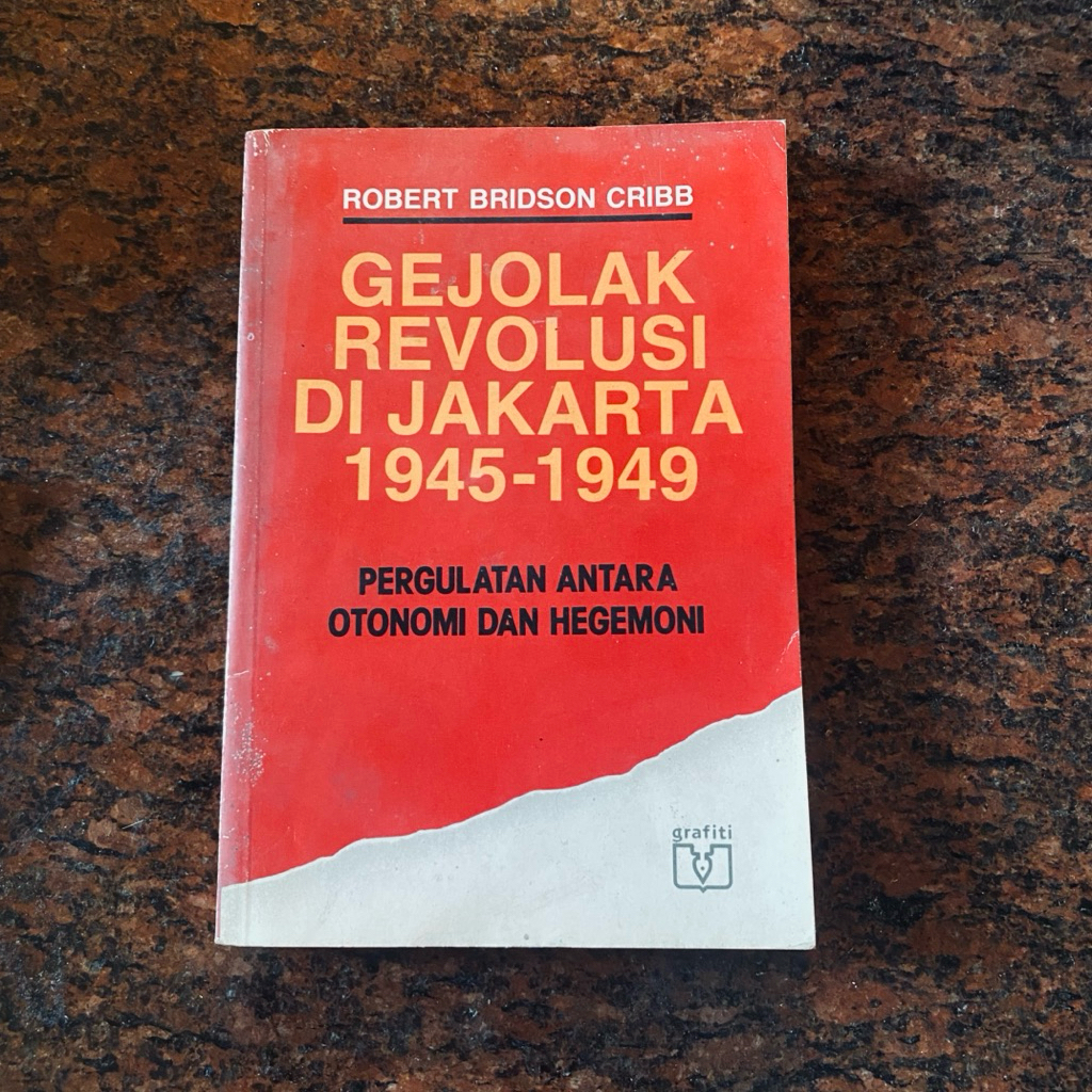 Gejolak Revolusi di Jakarta 1945–1949: Pergulatan antara Otonomi dan Hegemoni