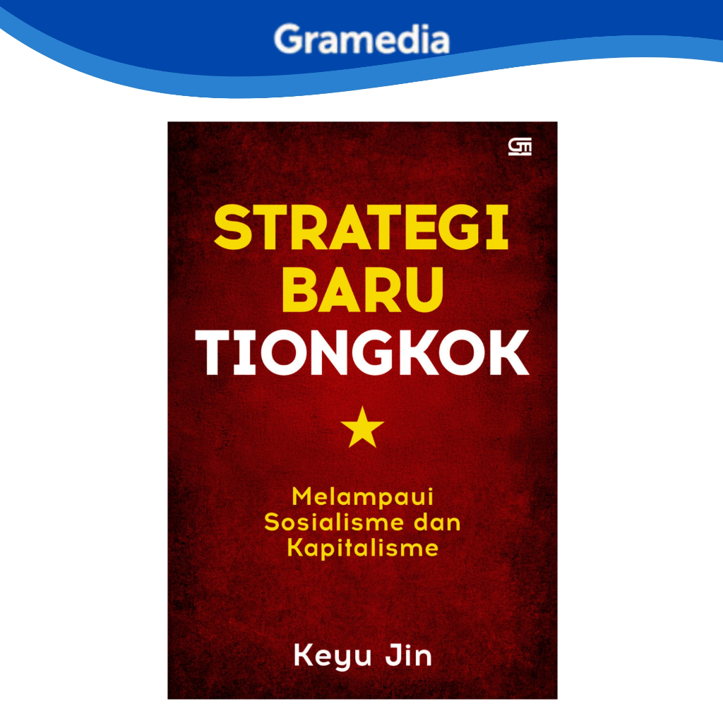 Gramedia Makassar - STRATEGI BARU TIONGKOK: MELAMPAUI SOSIALISME DAN KAPITALISME