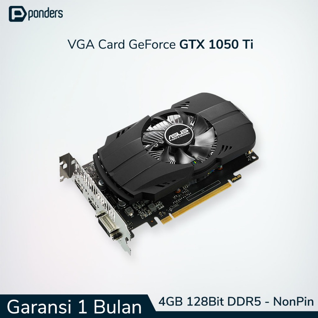 VGA GTX 1050 Ti / VGA Card GTX 1050 Ti - 4GB 128BIT DDR5 (Non Pin)