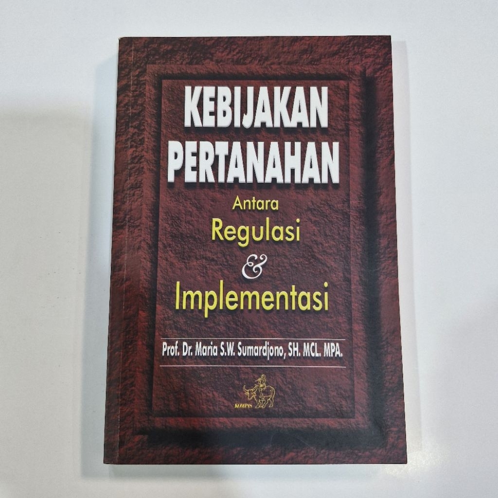 BUKU KEBIJAKAN PERTANAHAN Antara Regulasi Dan Implementasi. Prof. Dr. Maria S.W. Sumardjono. SH.