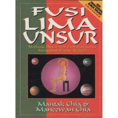 Fusi Lima Unsur ( Meditasi Dasar dan Lanjutan Untuk Mengubah Emosi Negatif