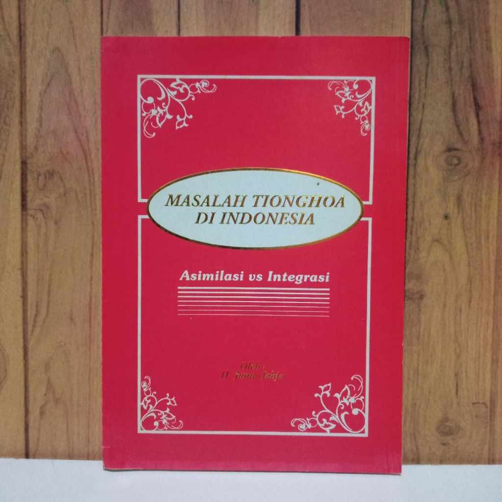 Masalah tionghoa di Indonesia asimilasi vs integrasi buku sejarah budaya