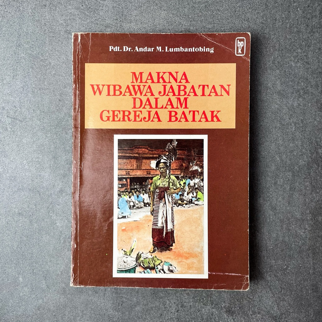 Buku Agama Kristen Makna Wibawa Jabatan dalam Gereja Batak oleh Pdt. Dr. Andar M. Lumbantobing | Buk