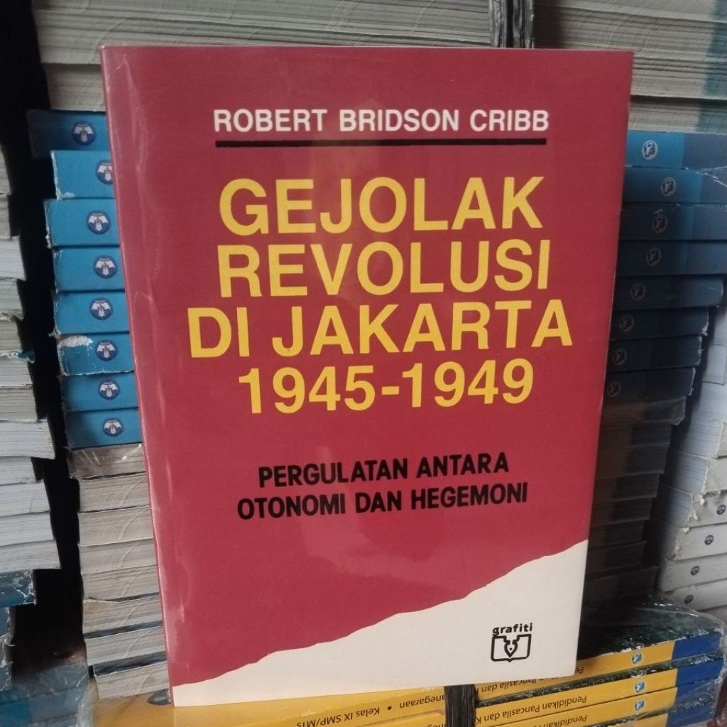 Buku Gejolak Revolusi Di Jakarta 1945-1949 pergulatan antara Otonomi dan Hegemoni (Robert Bridson Cr