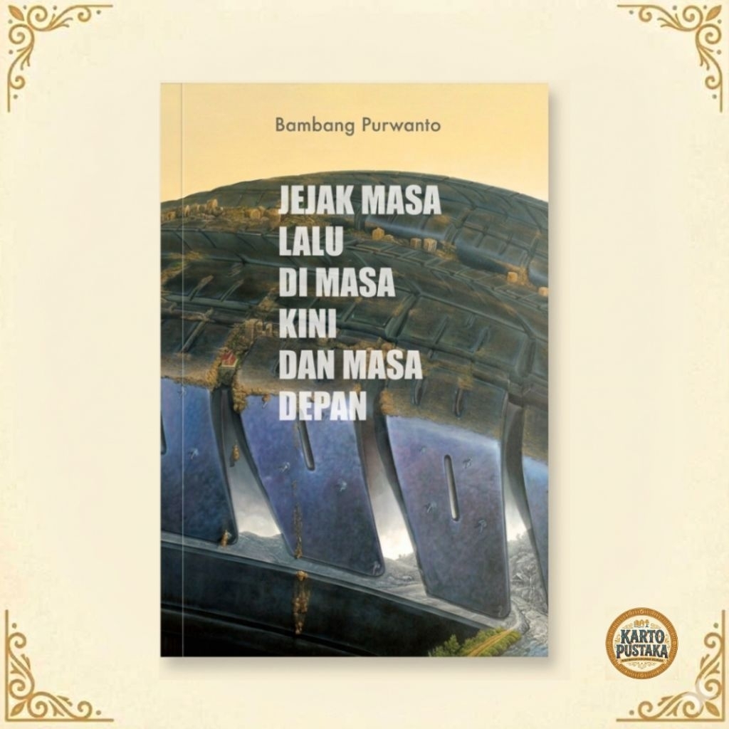 JEJAK MASA LALU DI MASA KINI DAN MASA DEPAN - Bambang Purwanto