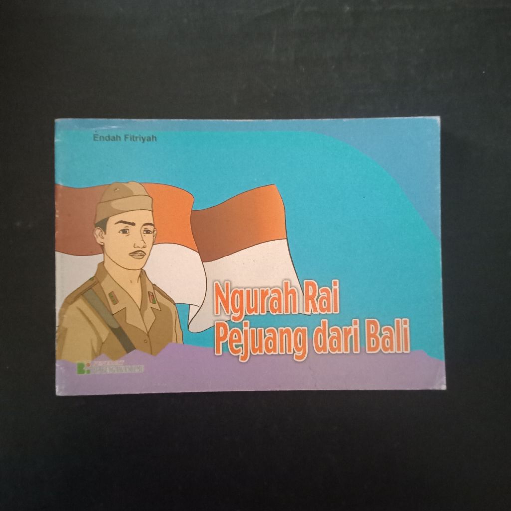 Ngurah Rai: Pejuang dari Bali - Endah Fitriyah