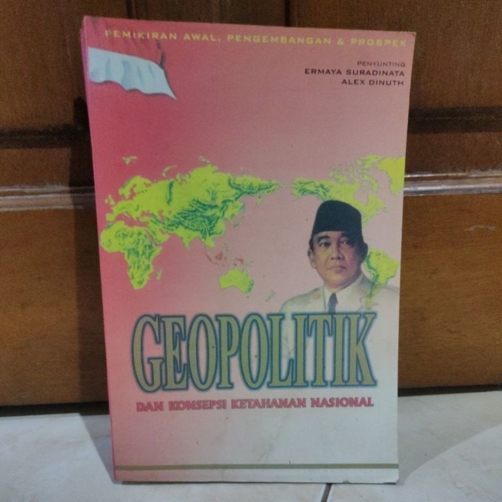 GEOPOLITIK DAN KONSEPSI KETAHANAN. ASIONAL PENYUNTING : ERMAYA SURADINATA,. ALEX DINUTH