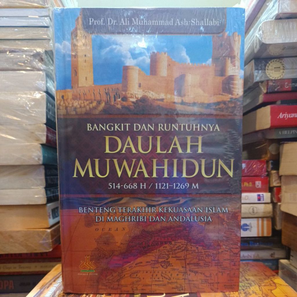 bangkit dan runtuhnya daulah muwahidun benteng terakhir kekuasaan Islam di maghribi dan Andalusia pr