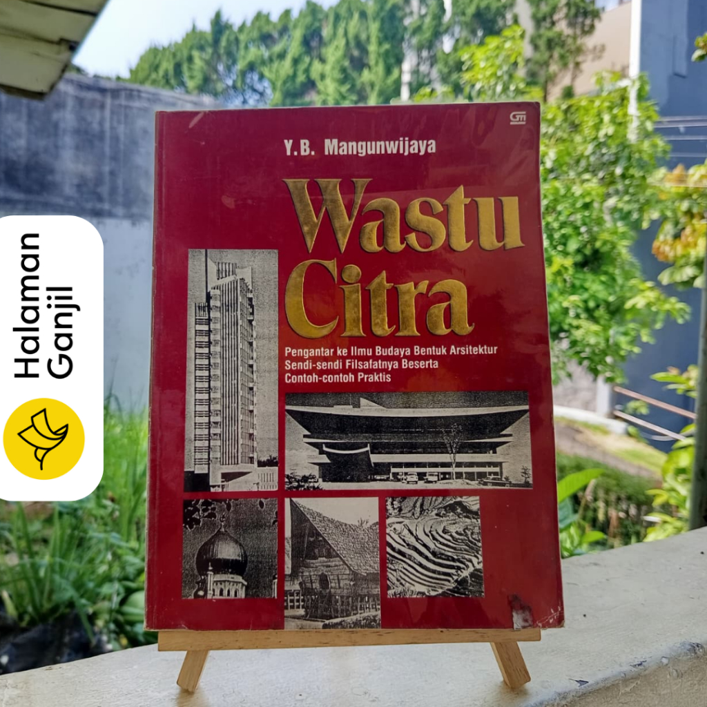 Wastu Citra : Pengantar Ke Ilmu budaya Bentuk Arsitektur Sendi-Sendi Filsafatnya Beserta Contoh-Cont