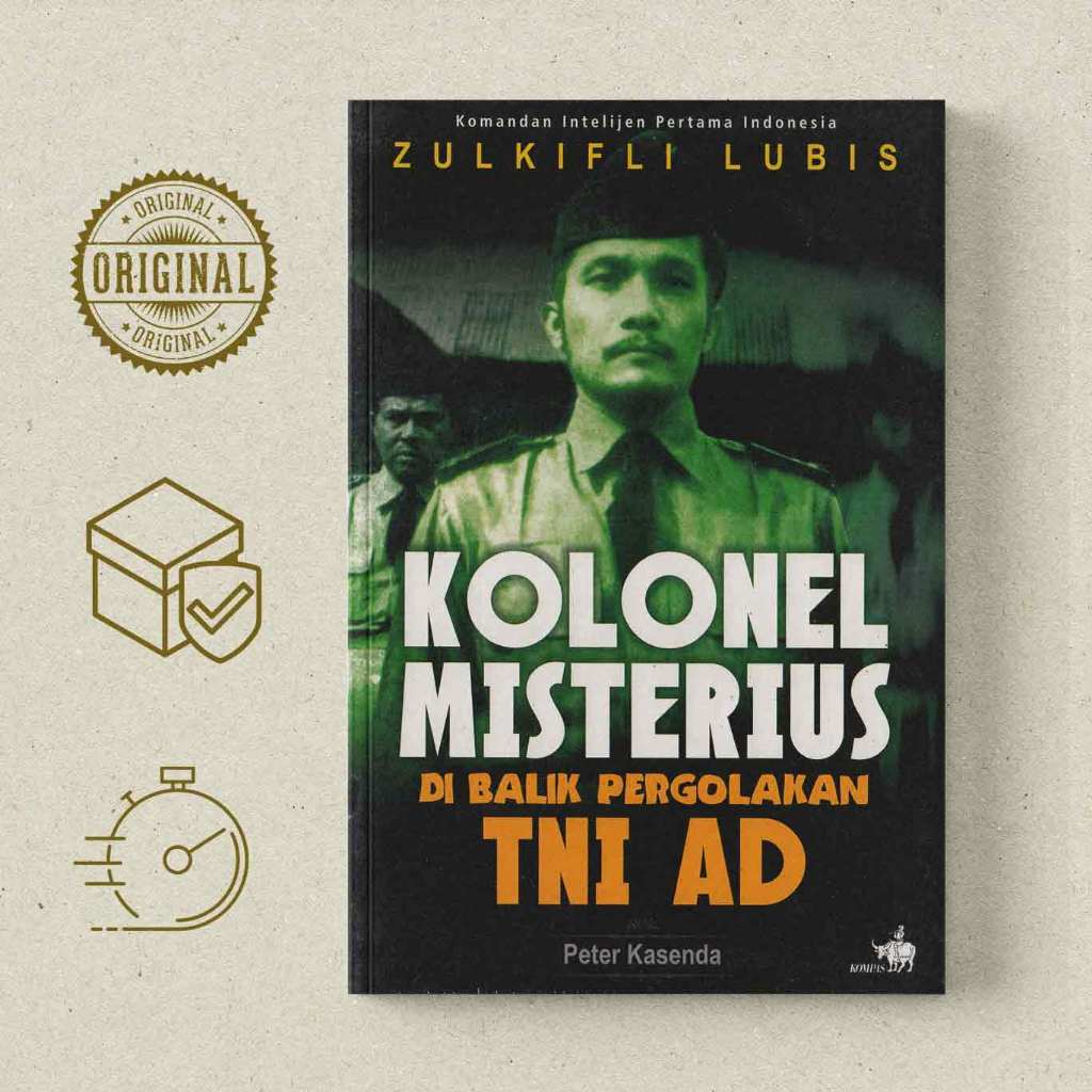 Zulkifli Lubis Kolonel Misterius Di Balik Pergolakan TNI AD - Peter Kasenda
