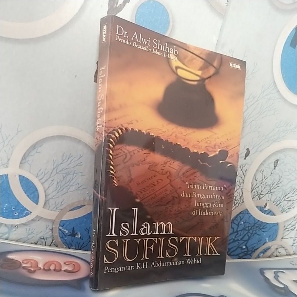 ISLAM SUFISTIK. ISLAM PERTAMA DAN PENGARUHNYA HINGGA KINI DI INDONESIA