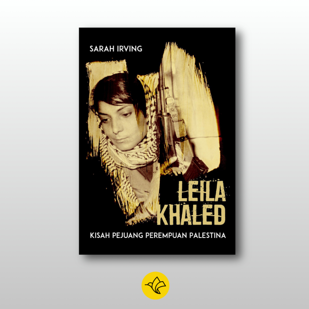 Leila Khaled - Kisah Perjuangan Perempuan Palestina - Sarah Irving - Marjin Kiri