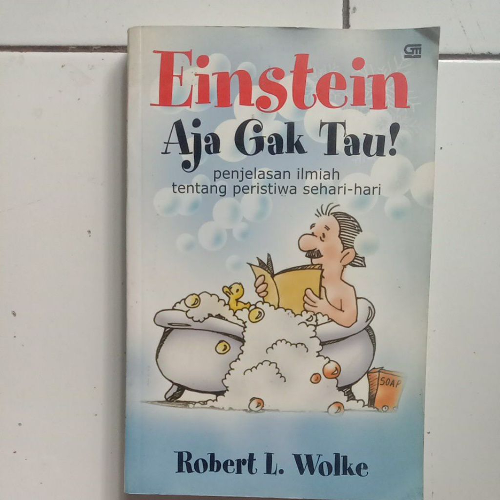 Buku Einstein Aja Gak Tau Penjelasan Ilmiah tentang Peristiwa Sehari - hari