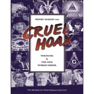 Book Cruel Hoax: Feminism and the New World Order Henry Makow Ph.D.