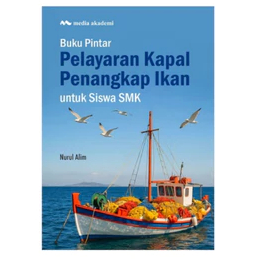 Buku Pintar Pelayaran Kapal Penangkap Ikan untuk Siswa SMK   Nurul Alim