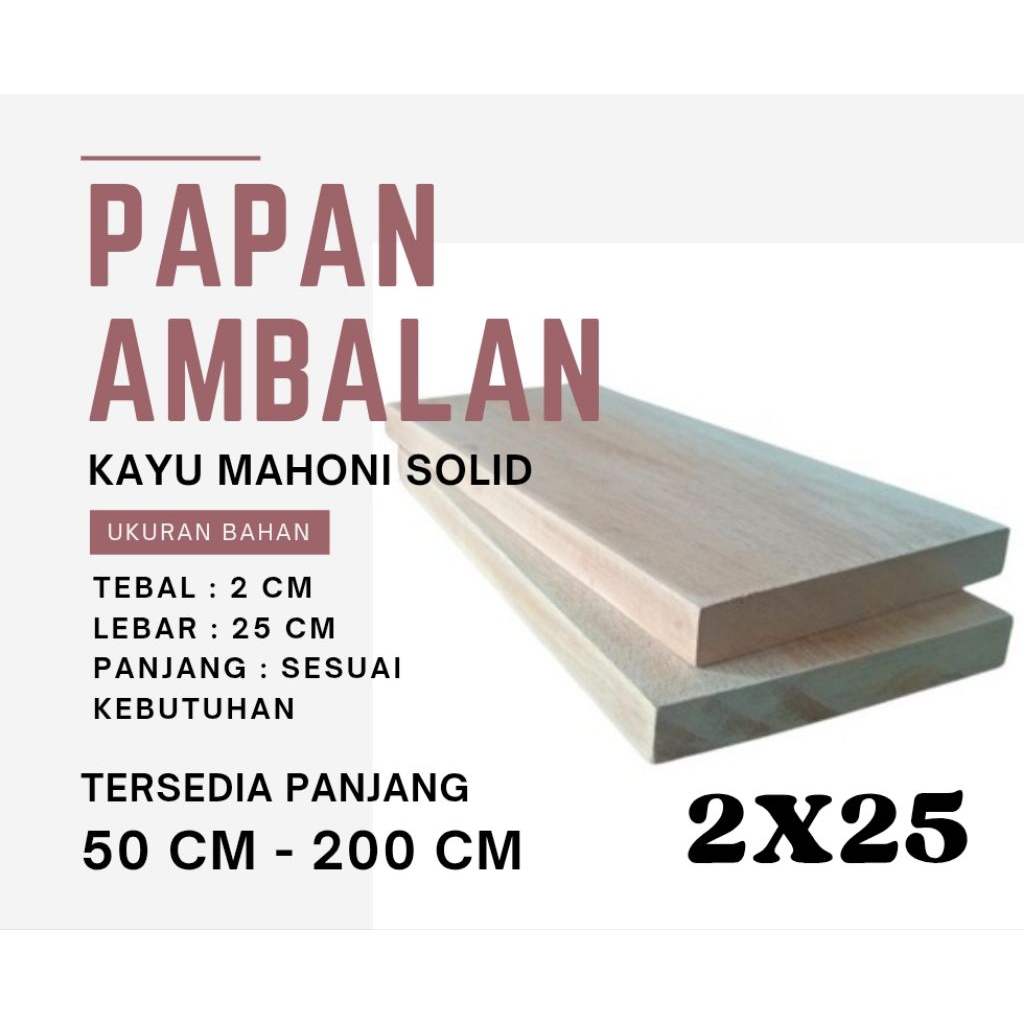 PAPAN AMBALAN | RAK KAYU | RAK DINDING | PAPAN KAYU MAHONI TEBAL 2 CM LEBAR 25 CM