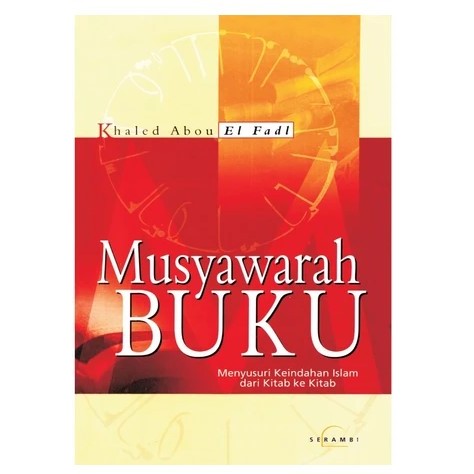 Musyawarah Buku menyusuri keindahan islam dari kitab ke kitab - Khaled M.Abou El Fadl
