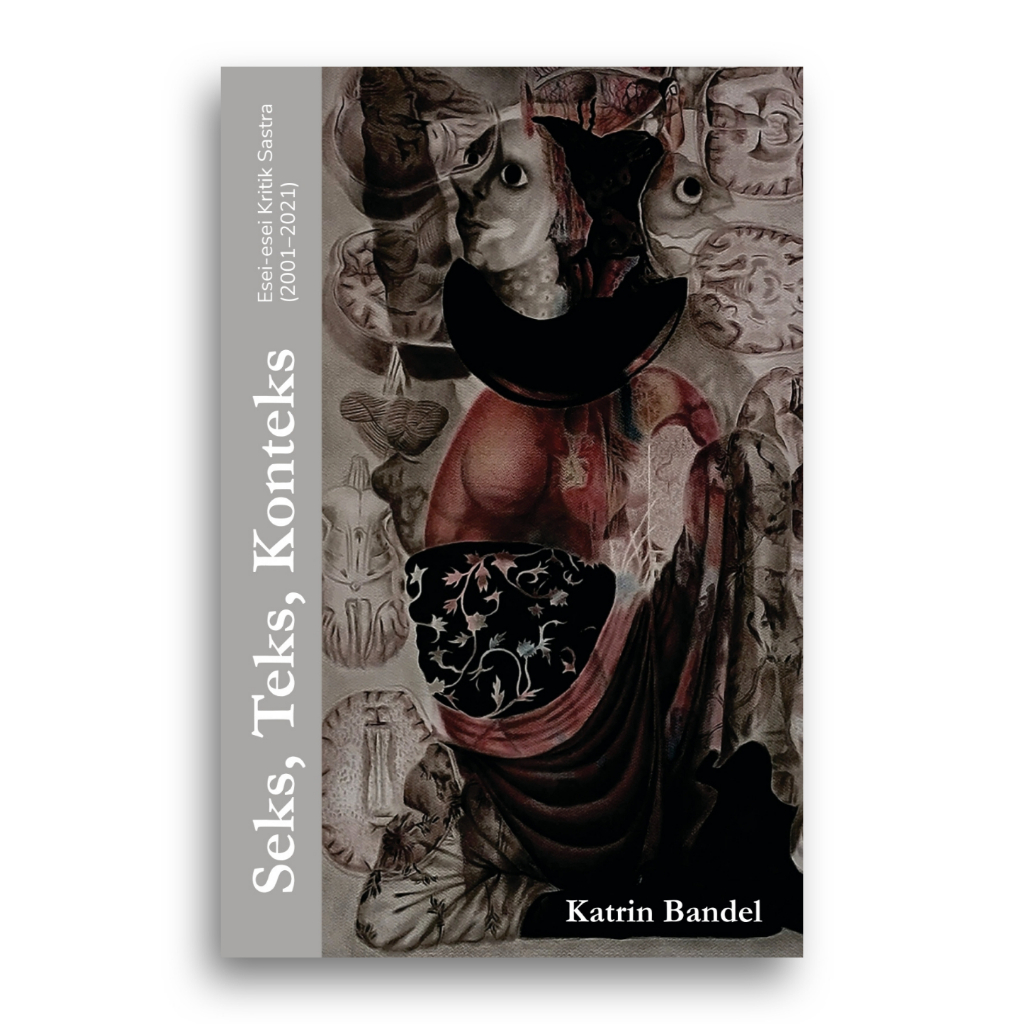 Buku Seks, Teks, Konteks Esei-esei Kritik Sastra 2001-2021 Katrin Bandel